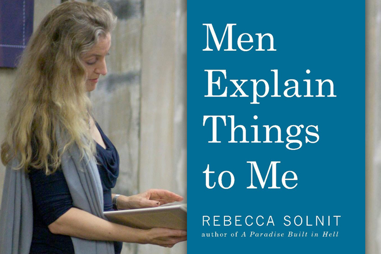 Why You Need to Read “Men Explain Things to Me” by Rebecca Solnit